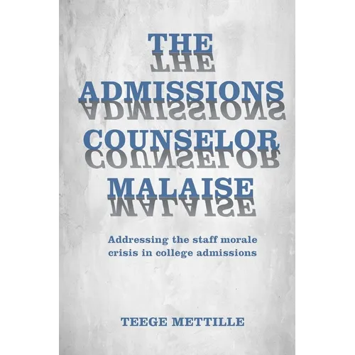 The Admissions Counselor Malaise: Addressing the staff morale crisis in college admissions - Paperback