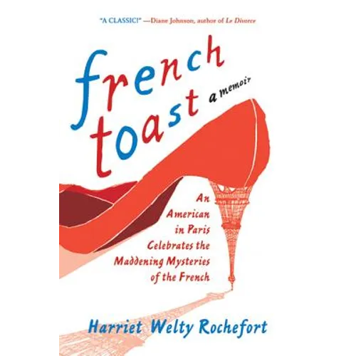 French Toast: An American in Paris Celebrates the Maddening Mysteries of the French - Paperback