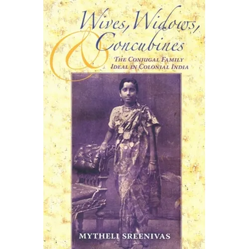 Wives, Widows, and Concubines: The Conjugal Family Ideal in Colonial India - Paperback