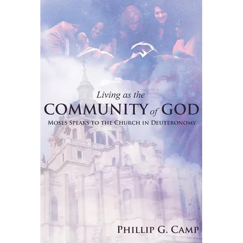 Living as the Community of God: Moses Speaks to the Church in Deuteronomy - Paperback