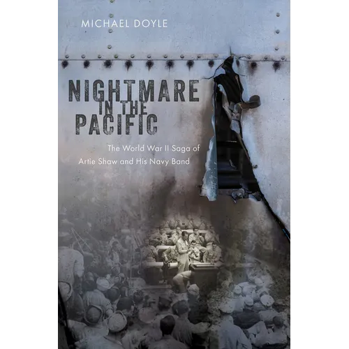 Nightmare in the Pacific: The World War II Saga of Artie Shaw and His Navy Band - Hardcover
