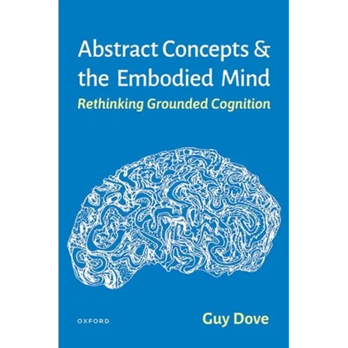 Abstract Concepts and the Embodied Mind: Rethinking Grounded Cognition - Hardcover