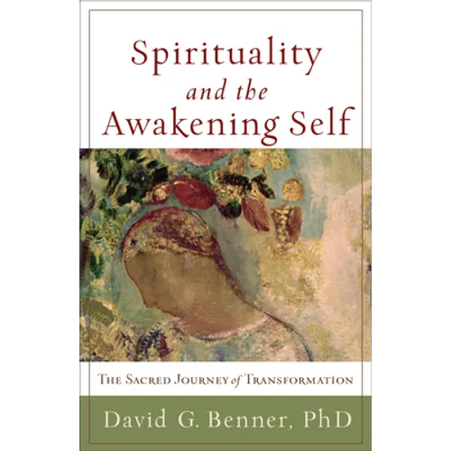 Spirituality and the Awakening Self: The Sacred Journey of Transformation - Paperback
