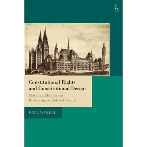Constitutional Rights and Constitutional Design: Moral and Empirical Reasoning in Judicial Review - Paperback