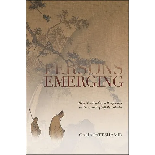 Persons Emerging: Three Neo-Confucian Perspectives on Transcending Self-Boundaries - Hardcover