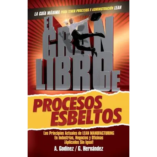 El gran libro de los procesos esbeltos; Los principios actuales de LEAN MANUFACTURING aplicados sin igual.: Aquí encontrarás los principios universale - Paperback