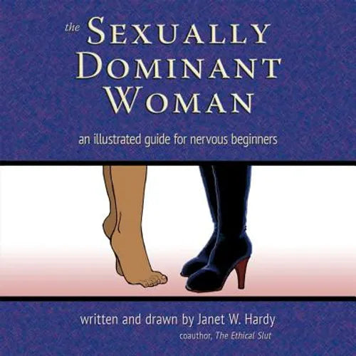 The Sexually Dominant Woman: An Illustrated Guide for Nervous Beginners - Paperback