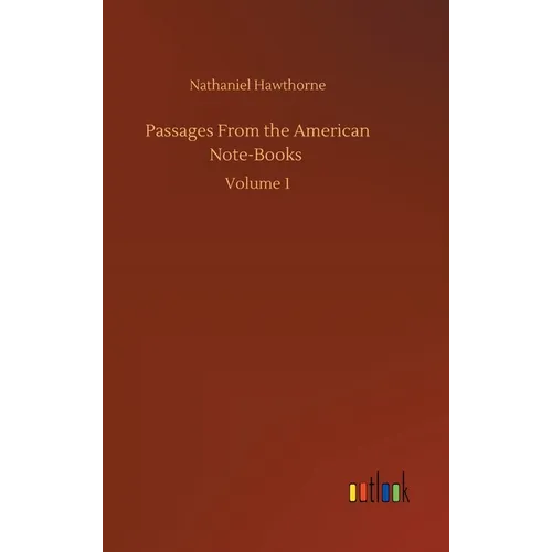 Passages From the American Note-Books: Volume 1 - Hardcover