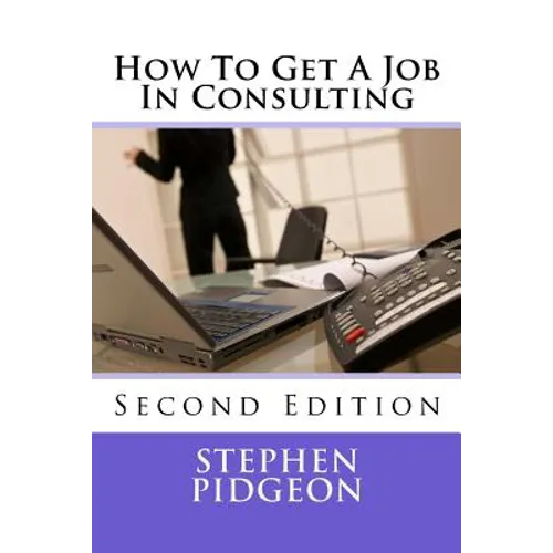 How To Get A Job In Consulting: Second Edition - Paperback