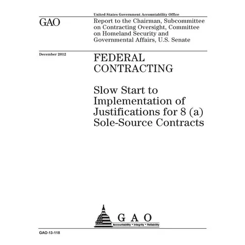 Federal contracting: slow start to implementation of justifications for 8(a) sole-source contracts: report to the Chairman, Subcommittee on - Paperback