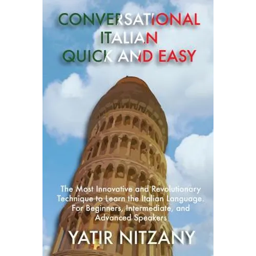 Conversational Italian Quick and Easy: The Most Innovative and Revolutionary Technique to Learn the Italian Language. For Beginners, Intermediate, and - Paperback