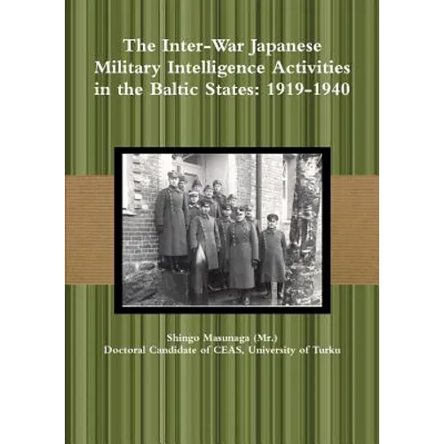 The Inter-War Japanese Military Intelligence Activities in the Baltic States: 1919-1940 - Paperback
