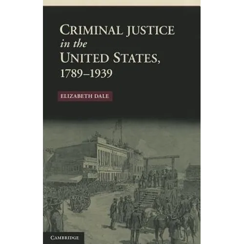 Criminal Justice in the United States, 1789-1939 - Paperback