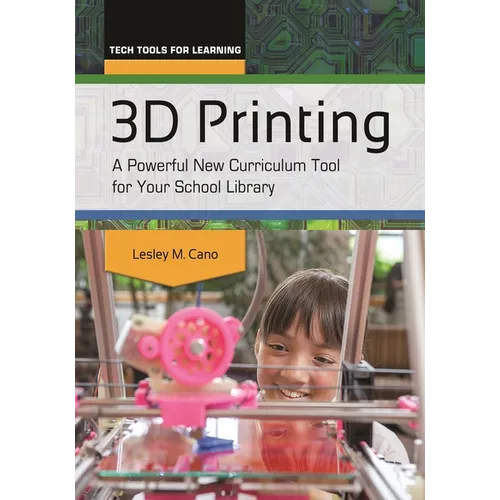 3D Printing: A Powerful New Curriculum Tool for Your School Library - Paperback