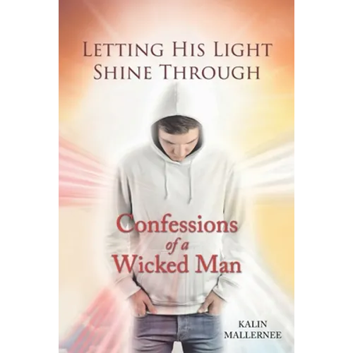 Letting His Light Shine Through: Confessions of a Wicked Man - Paperback