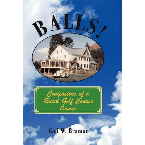 Balls!: Confessions of a Rural Golf Course Owner - Hardcover