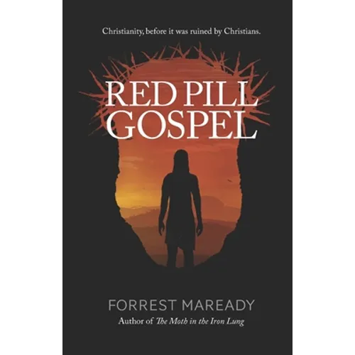 Red Pill Gospel: Christianity, before it was ruined by Christians. - Paperback