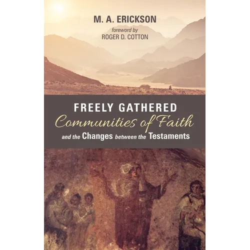 Freely Gathered Communities of Faith and the Changes between the Testaments - Hardcover
