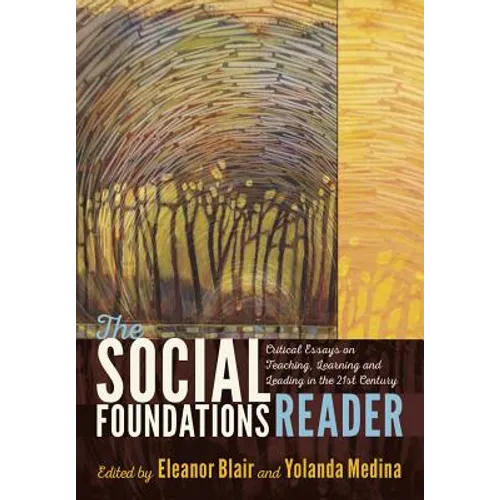 The Social Foundations Reader: Critical Essays on Teaching, Learning and Leading in the 21st Century - Paperback
