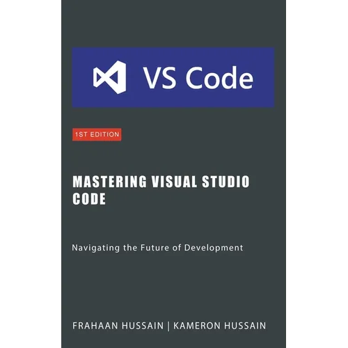 Mastering Visual Studio Code: Navigating the Future of Development - Paperback