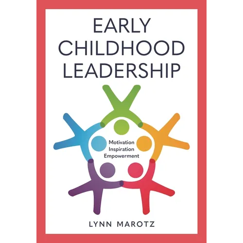 Early Childhood Leadership: Motivation, Inspiration, Empowerment - Hardcover