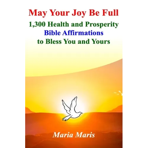 May Your Joy Be Full: 1,300 Health and Prosperity Bible Affirmations to Bless You and Yours - Paperback