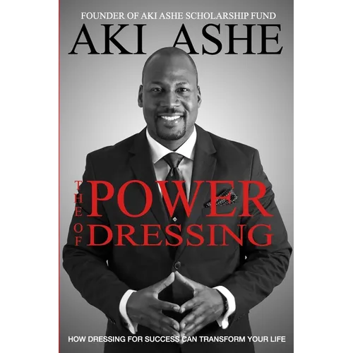 The Power of Dressing: How Dressing For Success Can Transform Your Life - Paperback