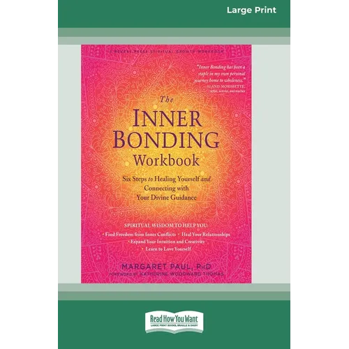 The Inner Bonding Workbook: Six Steps to Healing Yourself and Connecting with Your Divine Guidance (16pt Large Print Edition) - Paperback