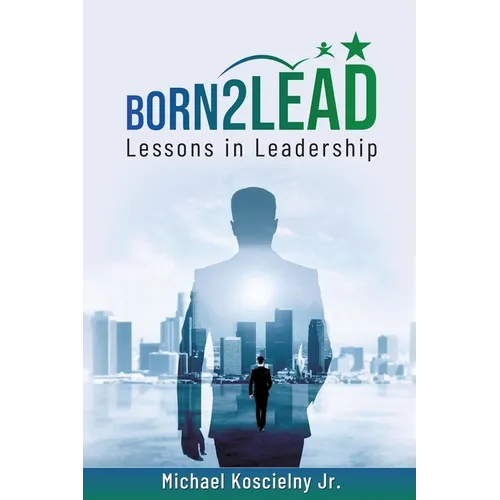 Born2Lead: Lessons in Leadership - Paperback