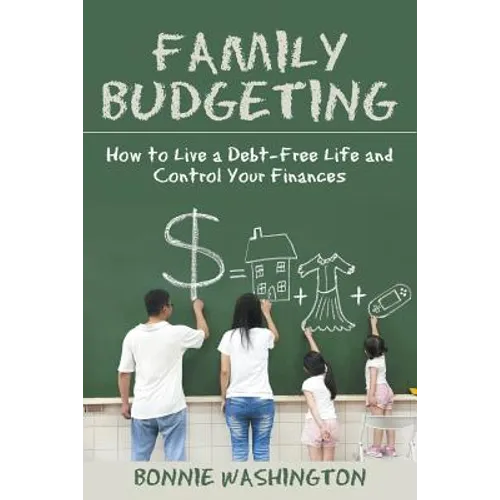 Family Budgeting: How to Live a Debt-Free Life and Control Your Finances - Paperback