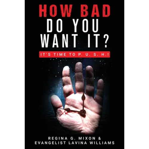 How Bad Do You Want It? It's Time to P. U. S. H. - Paperback