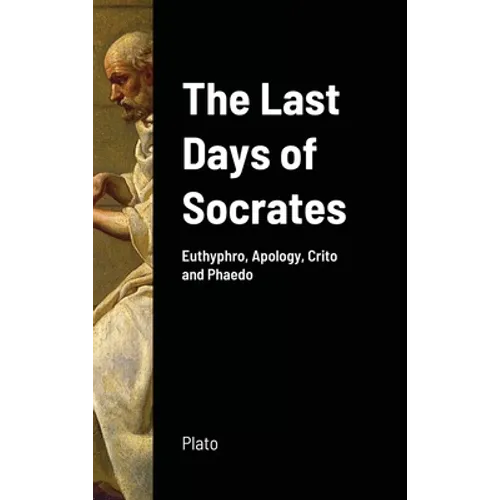 The Last Days of Socrates: Euthyphro, Apology, Crito and Phaedo - Hardcover