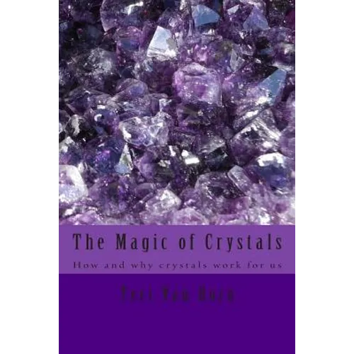 The Magic of Crystals: How and why crystals work for us - Paperback
