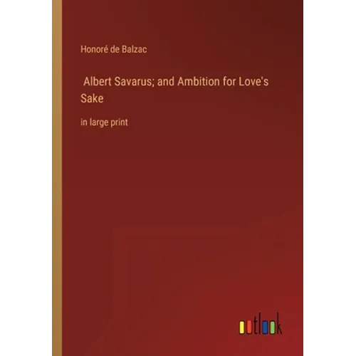 Albert Savarus; and Ambition for Love's Sake: in large print - Paperback