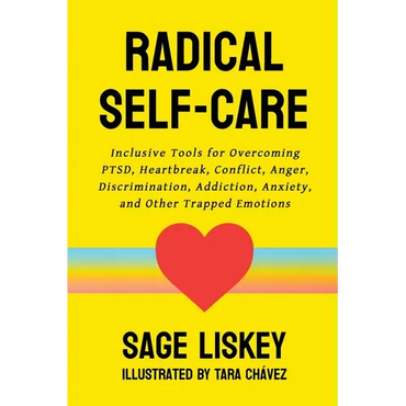 Radical Self-Care: Inclusive Tools for Overcoming PTSD, Heartbreak, Conflict, Anger, Discrimination, Addiction, Anxiety, and Other Trapped Emotions - Paperback