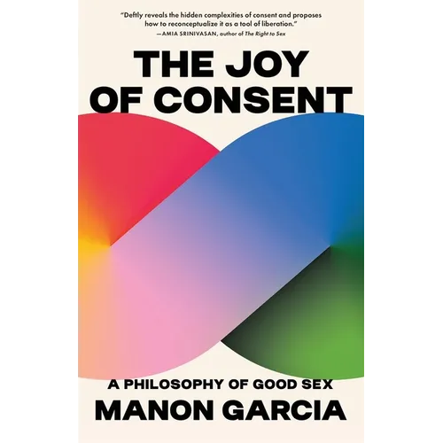 The Joy of Consent: A Philosophy of Good Sex - Paperback