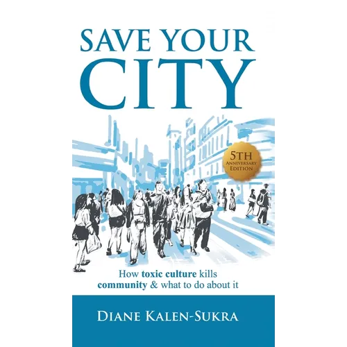 Save Your City: How Toxic Culture Kills Community & What to Do About It - Hardcover