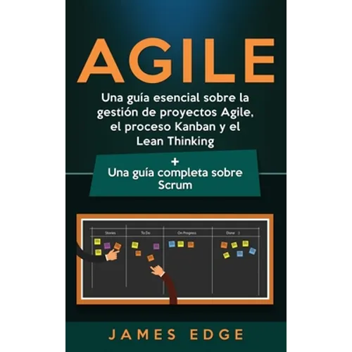 Agile: Una guía esencial sobre la gestión de proyectos Agile, el proceso Kanban y el Lean Thinking + Una guía completa sobre Scrum - Hardcover