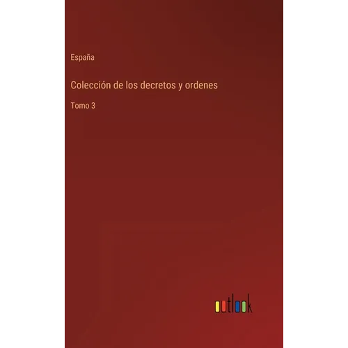 Colección de los decretos y ordenes: Tomo 3 - Hardcover