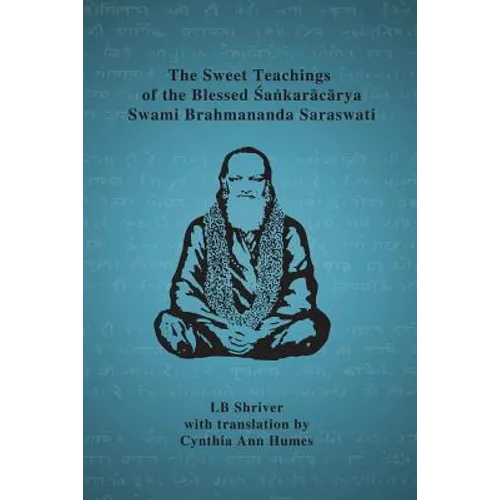 The Sweet Teachings of the Blessed Sankaracarya Swami Brahmananda Saraswati - Paperback
