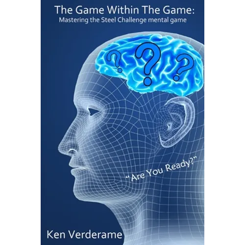 The Game Within The Game: Mastering The Steel Challenge Mental Game - Paperback