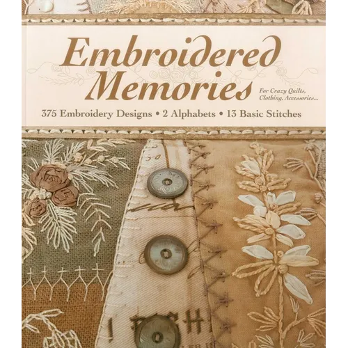 Embroidered Memories: 375 Embroidery Designs - 2 Alphabets - 13 Basic Stitches - For Crazy Quilts, Clothing, Accessories... - Paperback