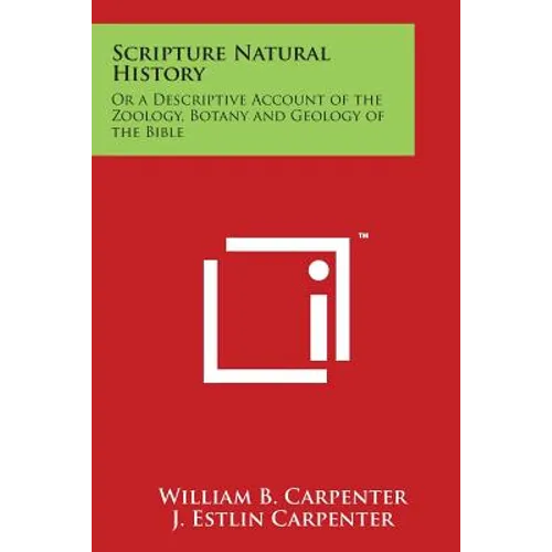 Scripture Natural History: Or a Descriptive Account of the Zoology, Botany and Geology of the Bible - Paperback