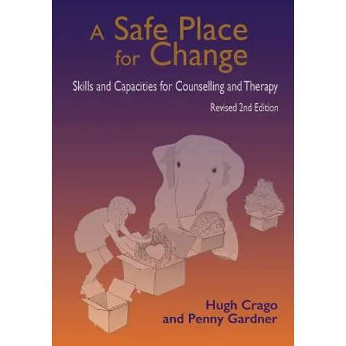 A Safe Place for Change, revised 2nd edition: Skills and Capabilities for Counselling and Therapy - Paperback