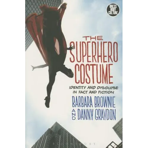 The Superhero Costume: Identity and Disguise in Fact and Fiction - Paperback