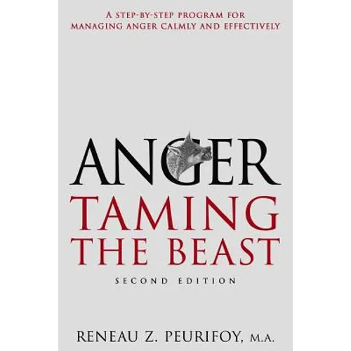 Anger: A Step-By-Step Program for Managing Anger Calmly and Effectively: Taming the Beast - Paperback