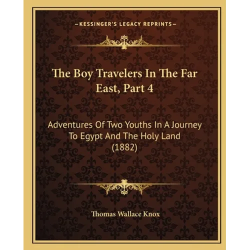 The Boy Travelers in the Far East, Part 4: Adventures of Two Youths in a Journey to Egypt and the Holy Land (1882) - Paperback