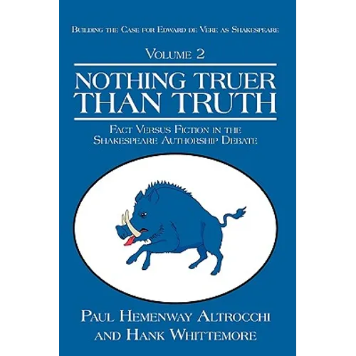 Nothing Truer Than Truth: Fact Versus Fiction in the Shakespeare Authorship Debate - Hardcover