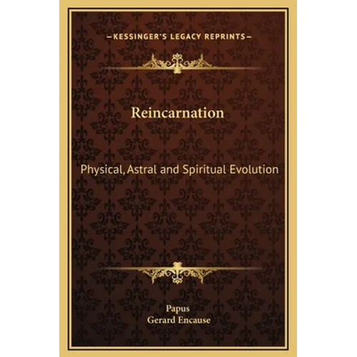 Reincarnation: Physical, Astral and Spiritual Evolution - Hardcover