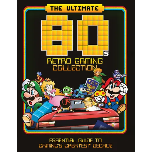 The Ultimate 80's Retro Gaming Collection: Essential Guide to Gaming's Greatest Decade - Hardcover